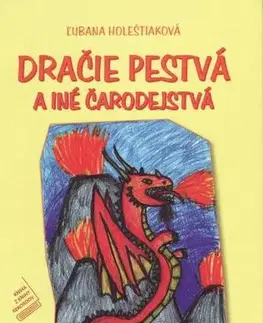 Básničky a hádanky pre deti Dračie pestvá a iné čarodejstvá - Ľubana Holeštiaková