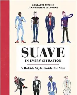 Krása, móda, kozmetika Suave in Every Situation - A Rakish Style Guide for Men - Kolektív autorov