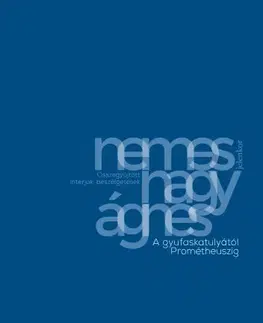 Fejtóny, rozhovory, reportáže A gyufaskatulyától Prométheuszig - Nemes Nagy Ágnes