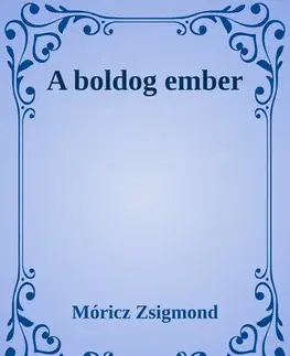 Svetová beletria A boldog ember - Zsigmond Móricz