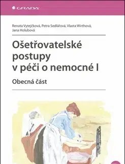 Ošetrovateľstvo, opatrovateľstvo Ošetřovatelské postupy v péči o nemocné I. - Kolektív autorov