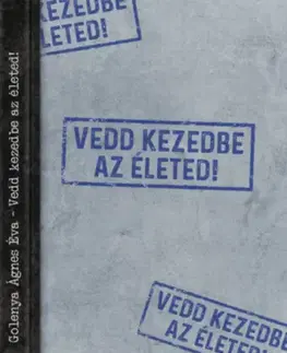 Ezoterika - ostatné Vedd kezedbe az életed! - Ágnes Éva Golenya