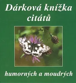Citáty, výroky, aforizmy, príslovia, porekadlá Dárková knížka citátů humorných a moudrých - Eva Fialová