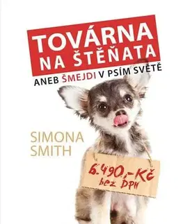 Zvieratá, chovateľstvo, lov Továrna na štěňata - Šmejdi v psím světě - Simona Smith