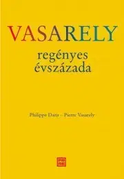 Umenie - ostatné Vasarely ?regényes évszázada - Dana Philippe,Vasarely Pierre