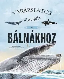 Príroda Varázslatos útmutató a bálnákhoz - Garcia Eliseo,György Rusznák
