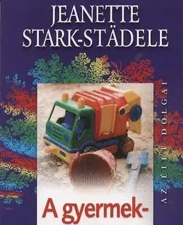 Výchova, cvičenie a hry s deťmi A gyermeknevelésről iskoláskorig - Jeanette Stark-Städele