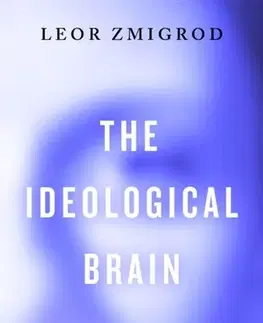 Filozofia The Ideological Brain - Leor Zmigrod
