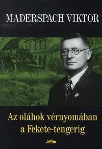 História - ostatné Az oláhok vérnyomában a Fekete-tengerig - Viktor Maderspach