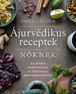 Alternatívna medicína - ostatné Ájurvédikus receptek nőknek - Emily L. Glaser