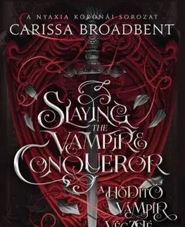 Sci-fi a fantasy Slaying the Vampire Conqueror - A hódító vámpír végzete - Carissa Broadbent