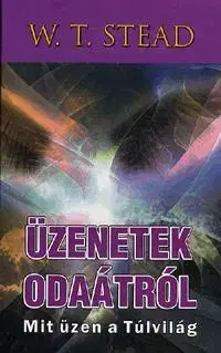 Ezoterika - ostatné Üzenetek odaátról - W. T. Stead