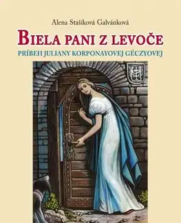 Biografie - ostatné Biela pani z Levoče - Alena Stašíková Galvánková