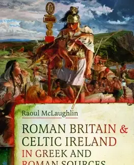 História Roman Britain and Celtic Ireland in Greek and Roman Sources (AD 60–500) - Raoul McLaughlin
