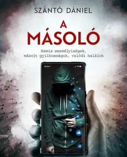 Detektívky, trilery, horory A másoló - Hamis személyiségek, másolt gyilkosságok, valódi halálok - Dániel Szántó