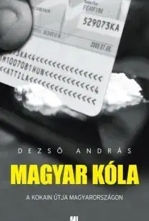 Fejtóny, rozhovory, reportáže Magyar kóla - A kokain útja Magyarországon - András Dezső