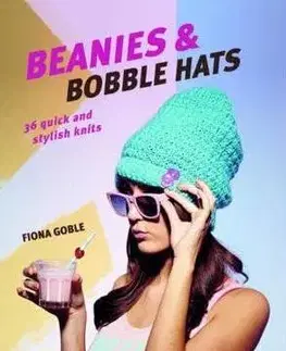 Pletenie, hačkovanie, vyšívanie, paličkovanie Beanies & Bobble Hats - Fiona Goble