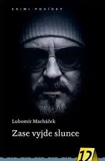 Detektívky, trilery, horory Zase vyjde slunce - Krimi povídky 12 - Lubomír Macháček