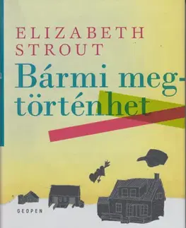 Svetová beletria Bármi megtörténhet - Elizabeth Stroutová,Anna Todero