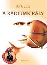 Alternatívna medicína - ostatné A rádiumkirály - Ujj Gyula