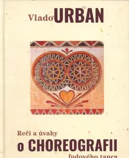 Umenie - ostatné Reči a úvahy o choreografii ľudového tanca - Vlado Urban