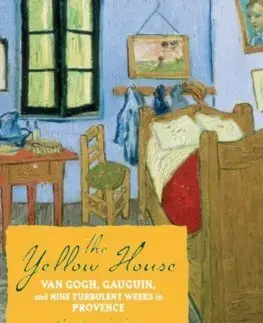 Architektúra The Yellow House: Van Gogh, Gauguin, and Nine Turbulent Weeks in Provence - Martin Gayford