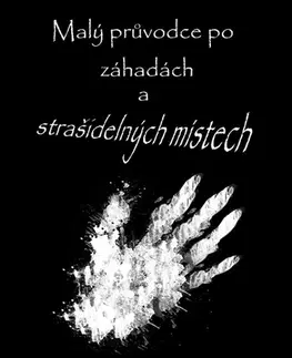 Geografia - ostatné Malý průvodce po záhadách a strašidelných místech - Karel Kýr