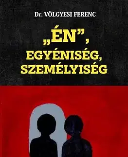 Psychológia, etika ÉN, Egyéniség, Személyiség - Dr. Ferenc Völgyesi
