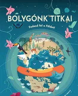 Geografia, svet Bolygónk titkai - Fedezd fel a Földet! - Cristina Banfi,Kinga Nyuli