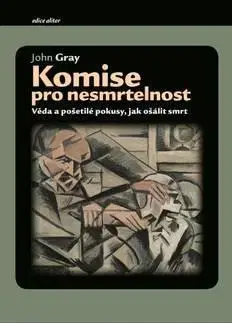 Filozofia Komise pro nesmrtelnost - John Gray
