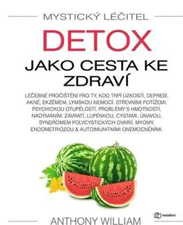 Zdravá výživa, diéty, chudnutie Mystický léčitel: Detox jako cesta ke zdraví - Anthony William