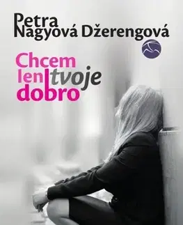 Romantická beletria Chcem len tvoje dobro - Petra Nagyová Džerengová