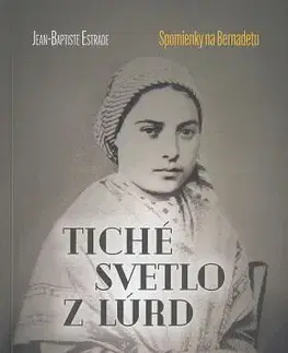 Kresťanstvo Tiché svetlo z Lúrd - Jean-Baptiste Estrade