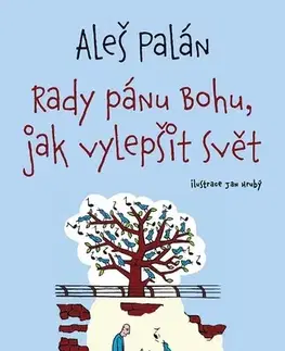 Eseje, úvahy, štúdie Rady pánu Bohu, jak vylepšit svět - Aleš Palán