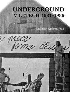 Slovenské a české dejiny Underground v letech 1981-1986 - Ladislav Kudrna
