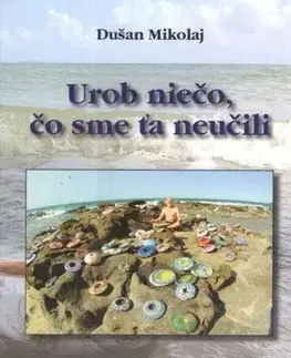 Umenie Urob niečo, čo sme ťa neučili - Dušan Mikolaj