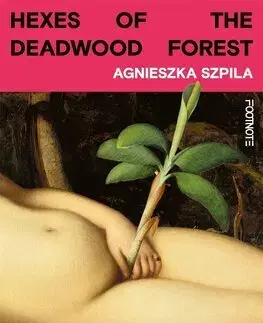 Svetová beletria Hexes of the Deadwood Forest - Agnieszka Szpila,Scotia Gilroy