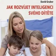 Rozvoj osobnosti Gruber David Jak rozvíjet inteligenci svého dítěte