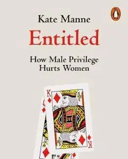 Sociológia, etnológia Entitled: How Male Privilege Hurts Women - Kate Manne