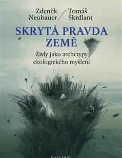 Ekológia, meteorológia, klimatológia Skrytá pravda Země - Tomáš Škrdlant,Zdeněk Neubauer