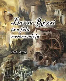 Politológia Bazsa Rózsi és a falu mesemondója - Zelei Attila