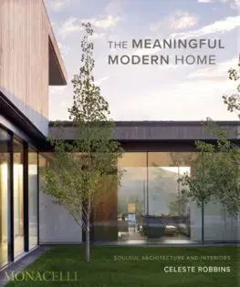 Architektúra The Meaningful Modern Home - Celeste Robbins