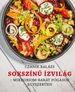 Kuchárky - ostatné Sokszínű Ízvilág - Mikrobiom-barát fogások egészségesen - Balázs Czanik