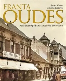 Osobnosti Franta Oudes: Neskutočný príbeh skutočného Trnavčana - Remi Kloos,Simona Jurčová