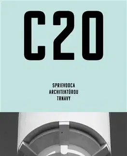 Architektúra C20 - Sprievodca architektúrou Trnavy - Martin Zaiček