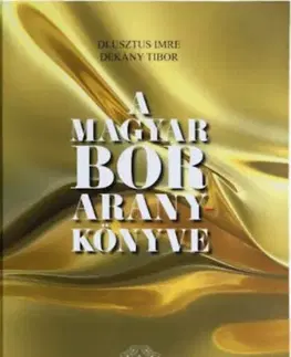Víno A magyar bor aranykönyve - Elitbor könyvek - Imre Dlusztus,Tibor Dékány