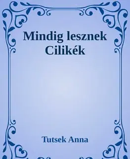 Svetová beletria Mindig lesznek Cilikék - Anna Tutsek