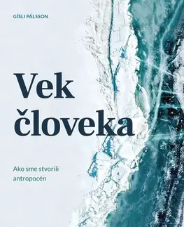 Veda, technika, elektrotechnika Vek človeka: Ako sme stvorili antropocén - Gisli Pálsson,Mariana Hyžná