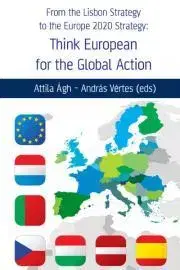 Politológia From the Lisbon Strategy to the Europe 2020 Strategy: Think European for the Global Action - Attila Ágh,Vértes András