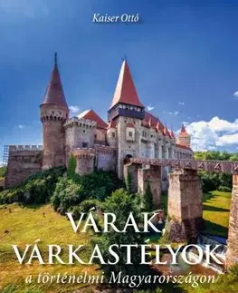 Historické pamiatky, hrady a zámky Várak, várkastélyok a történelmi Magyarországon - Otto Kaiser
